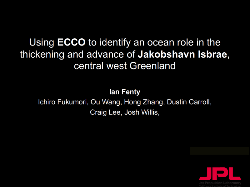 Presentation title page: Using ECCO to Identify an Ocean Role in the Thickening and Advance of Jakobshavn Isbrae, Central West Greenland