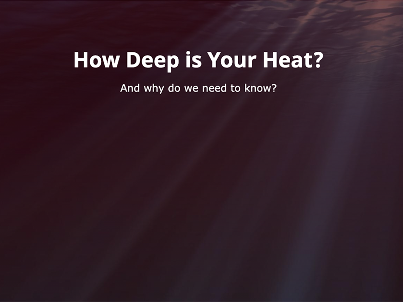 How Deep is Your Heat?